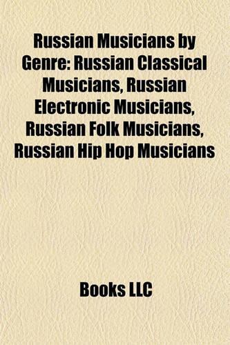 Russian Musicians by Genre: Russian Classical Musicians, Russian Electronic Musicians, Russian Folk Musicians, Russian Hip Hop Musicians
