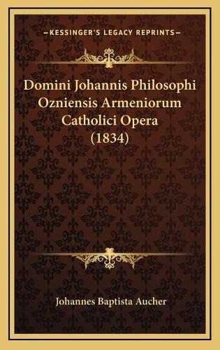 Domini Johannis Philosophi Ozniensis Armeniorum Catholici Opera (1834)