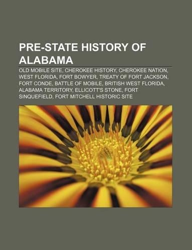 Pre-State History of Alabama: Old Mobile Site, Cherokee History, Cherokee Nation, West Florida, Fort Bowyer, Treaty of Fort Jackson, Fort Conde