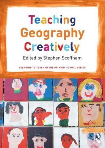 Teaching Geography Creatively: (Learning to Teach in the Primary School)