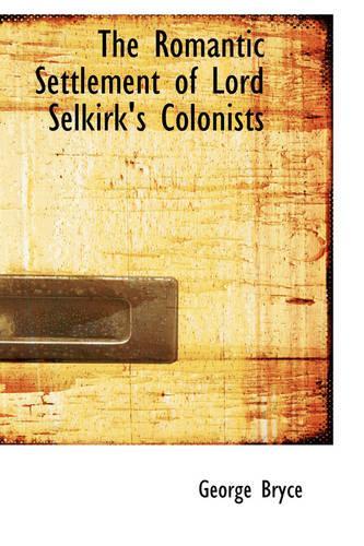 The Romantic Settlement of Lord Selkirk's Colonists