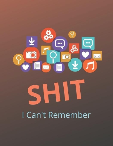 Shit I Can't Remember: A Premium Internet Password Logbook With Alphabetical Tabs - Large-print Edition 8.5 x 11 inches (vol. 3)