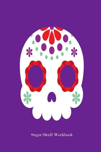 Sugar Skull Workbook: Sugar Skull Draw and Write Jotter and Planner for Adults and Kids