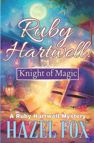 Ruby Hartwell: Knight of Magic(3 A Ruby Hartwell Mystery)