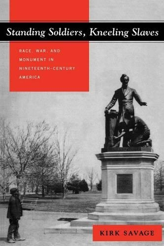 Standing Soldiers, Kneeling Slaves: Race, War, and Monument in Nineteenth-Century America