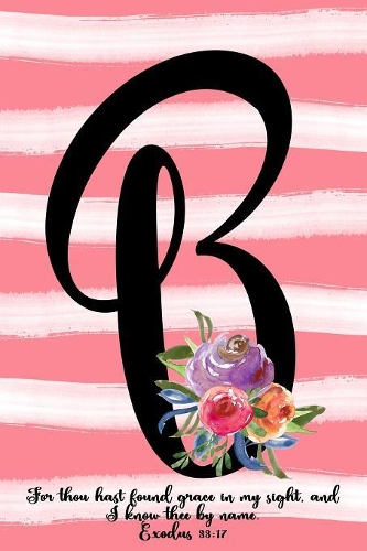 Monogram B Notebook: Exodus 33:17 6x9 Blank Lined 120 Page Ladies Scripture Initial Writing Journal, Coral Pink Floral Watercolor Gift Book For Women, Cute Girl's Diary