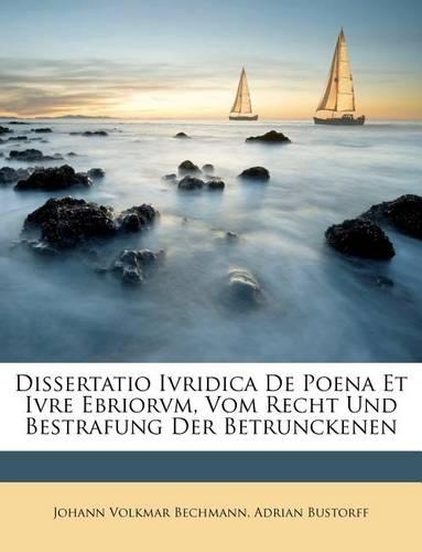 Dissertatio Ivridica de Poena Et Ivre Ebriorvm, Vom Recht Und Bestrafung Der Betrunckenen