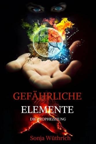 Gefährliche Elemente: Die Prophezeiung(2 Gefährliche Elemente)