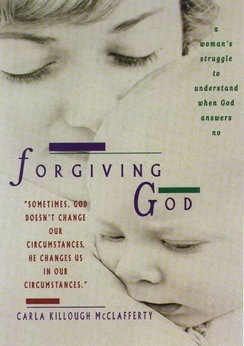 Forgiving God: A Woman's Struggle to Understand When God Answers No