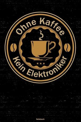Ohne Kaffee kein Elektroniker Notizbuch