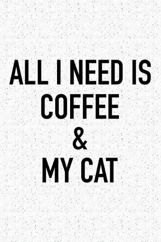 All I Need Is Coffee and My Cat