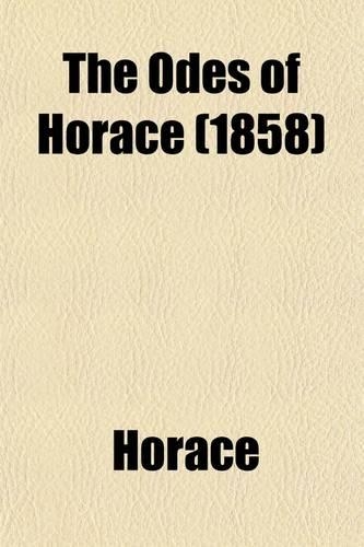 The Odes of Horace; In Four Books Translated Into English Lyric Verse
