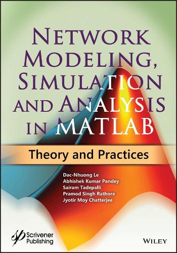 Network Modeling, Simulation and Analysis in MATLAB –Theory and Practices