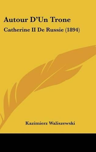 Autour D'Un Trone: Catherine II de Russie (1894)