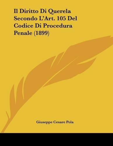 Il Diritto Di Querela Secondo L'Art. 105 Del Codice Di Procedura Penale (1899)
