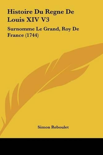 Histoire Du Regne de Louis XIV V3