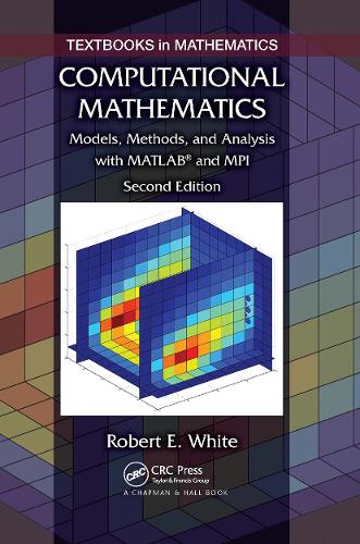 Computational Mathematics: Models, Methods, and Analysis with MATLAB® and MPI, Second Edition(Textbooks in Mathematics)