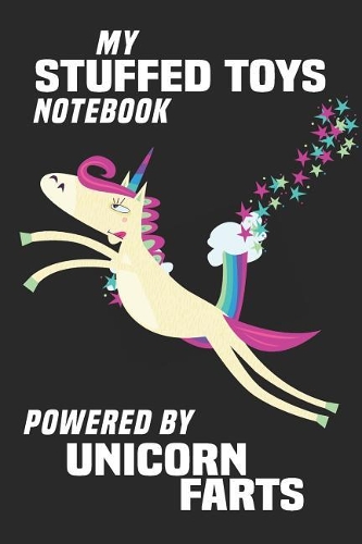 My Stuffed Toys Notebook Powered By Unicorn Farts: Blank Lined Notebook Journal Gift Idea