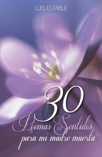 Treinta Poemas Sentidos Para Mi Madre Muerta