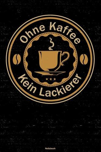 Ohne Kaffee kein Lackierer Notizbuch