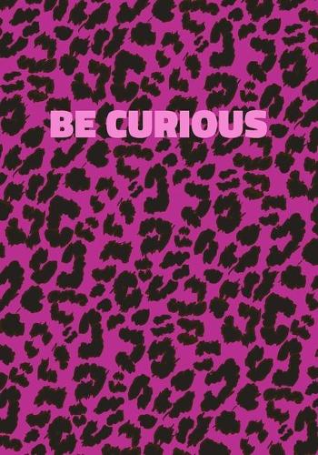 Be Curious: Pink Leopard Print Notebook With Funny Text On The Cover (Animal Skin Pattern). College Ruled (Lined) Journal. Wild Cat Theme with Cheetah Fur Desig