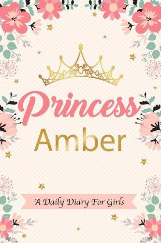 Princess Amber a Daily Diary for Girls: Personalized Writing Journal / Notebook for Girls Princess Crown Name Gift