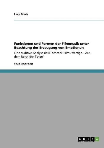 Funktionen und Formen der Filmmusik unter Beachtung der Erzeugung von Emotionen: Eine auditive Analyse des Hitchcock-Films 'Vertigo - Aus dem Reich der Toten'