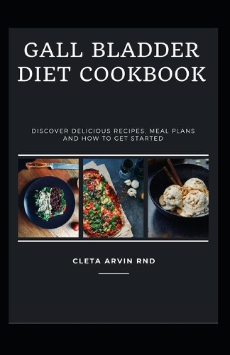 Gall Baldder Diet Cookbook: Discover delicious recipes, meal plans and how to get started