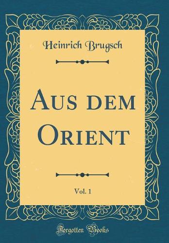 Aus dem Orient, Vol. 1 (Classic Reprint)