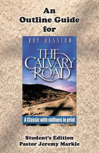 The Calvary Road: Outline Guide (Student's Guide for Roy Hession's Classic)