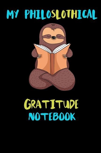My Philoslothical Gratitude Notebook: Blank Lined Notebook Journal Gift Idea For (Lazy) Sloth Spirit Animal Lovers