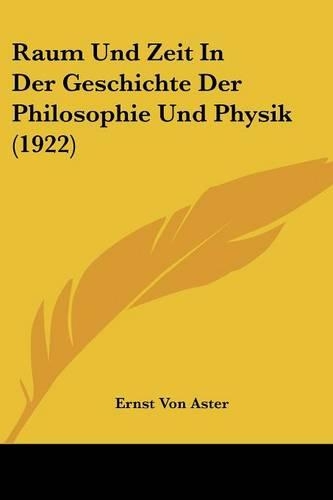 Raum Und Zeit In Der Geschichte Der Philosophie Und Physik (1922)