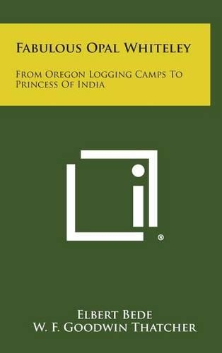 Fabulous Opal Whiteley: From Oregon Logging Camps To Princess Of India