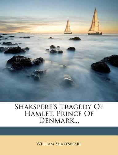 Shakspere's Tragedy of Hamlet, Prince of Denmark...
