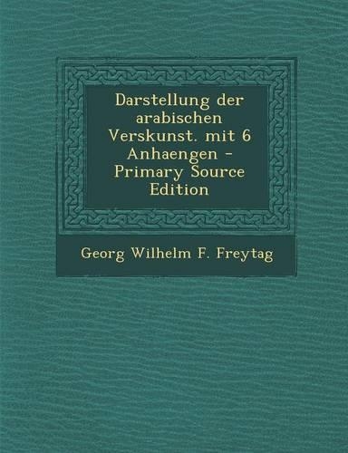 Darstellung Der Arabischen Verskunst. Mit 6 Anhaengen - Primary Source Edition