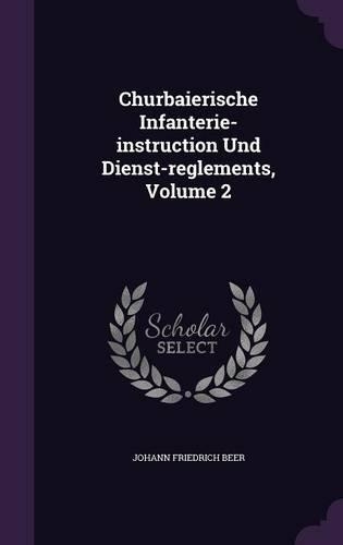 Churbaierische Infanterie-instruction Und Dienst-reglements, Volume 2