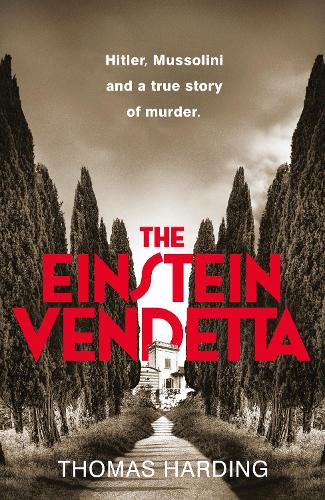 The Einstein Vendetta: Hitler, Mussolini, and a true story of murder