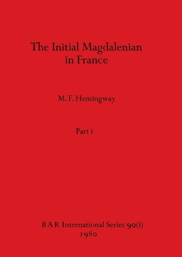 The Initial Magdalenian in France, Part i: (90 BAR International)