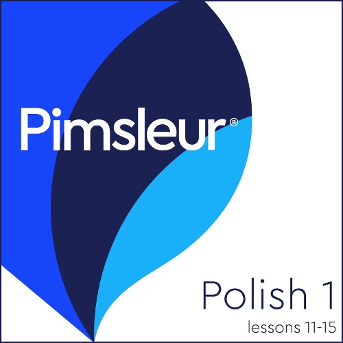 Pimsleur Polish Level 1 Lessons 11-15: Learn to Speak and Understand Polish with Pimsleur Language Programs Volume 1(1 Pimsleur Digital)