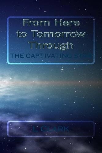 From Here to Tomorrow Through The Captivating Star: (1 The Captivating Star)