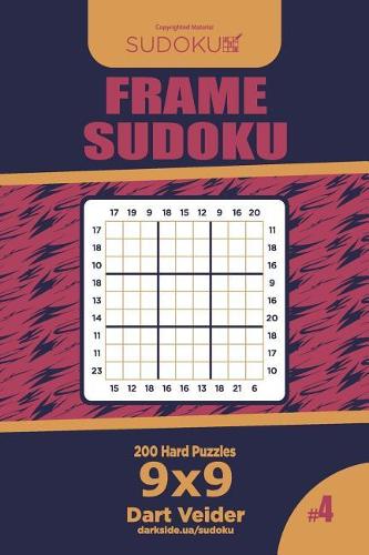 Frame Sudoku - 200 Hard Puzzles 9x9 (Volume 4): (4 Frame Sudoku)