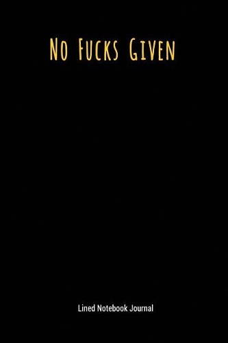 No Fucks Given: Lined Journal Notebook(11 Funny Office Work Desk Humor Journaling)