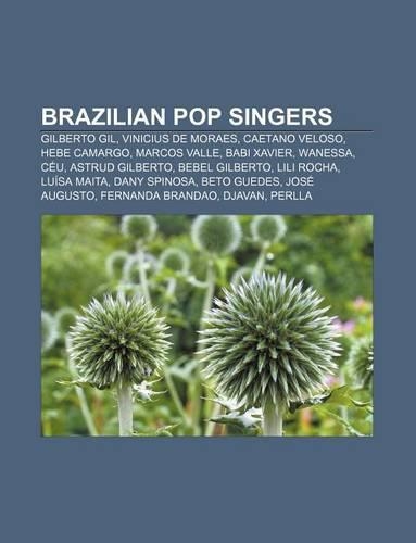 Brazilian Pop Singers: Gilberto Gil, Vinicius de Moraes, Caetano Veloso, Hebe Camargo, Marcos Valle, Babi Xavier, Wanessa, Ceu, Astrud Gilberto