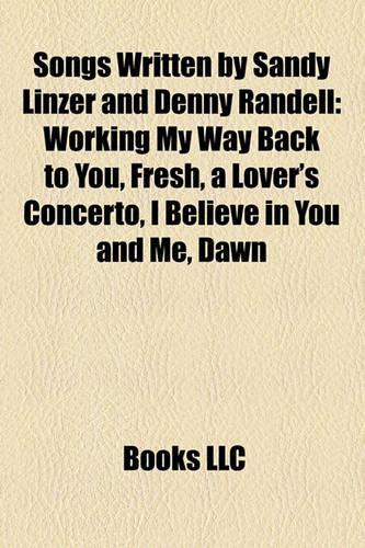 Songs Written by Sandy Linzer and Denny Randell: Working My Way Back to You, Fresh, a Lover's Concerto, I Believe in You and Me, Dawn