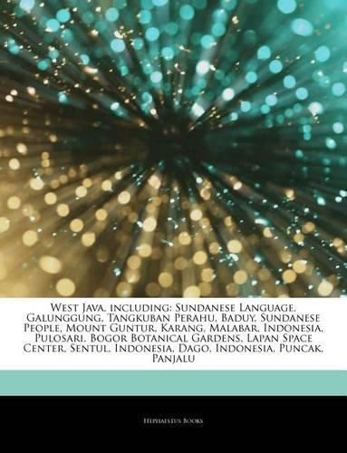 Articles on West Java, Including: Sundanese Language, Galunggung, Tangkuban Perahu, Baduy, Sundanese People, Mount Guntur, Karang, Malabar, Indonesia, Pulosari, Bogor Botanical Garde