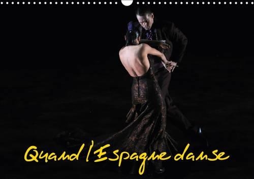 Quand L'espagne Danse 2017: Le Ballet National d'Espagne Est Specialise en Danse Classique et Regionale Espagnole et dans le Flamenco(Calvendo Art)