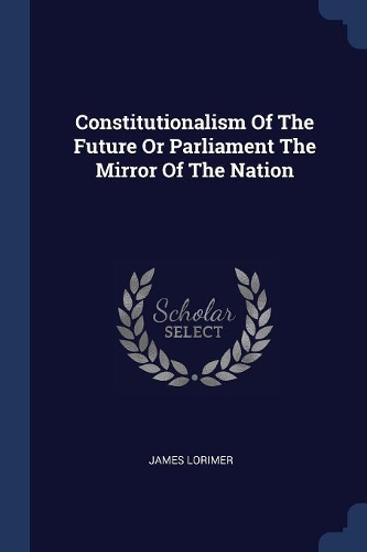 Constitutionalism Of The Future Or Parliament The Mirror Of The Nation