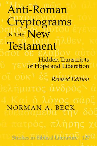 Anti-Roman Cryptograms in the New Testament: Hidden Transcripts of Hope and Liberation(127 Studies in Biblical Literature)