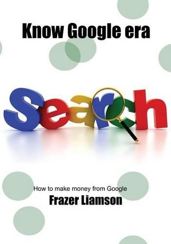 Know Google Era: How to Make Money from Google