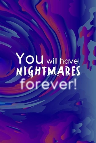 You Will Have Nightmares Forever!: All Purpose 6x9 Blank Lined Notebook Journal Way Better Than A Card Trendy Unique Gift Solid Groovy Nightmare